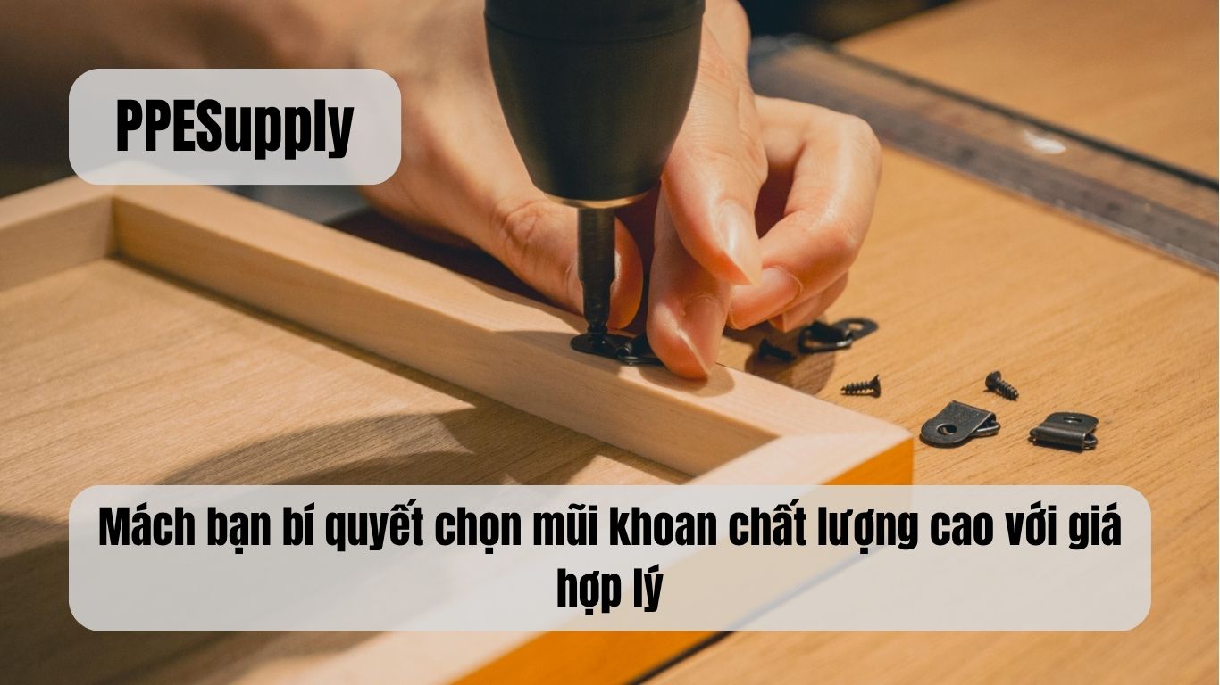 Mách bạn bí quyết chọn mũi khoan chất lượng cao với giá hợp lý