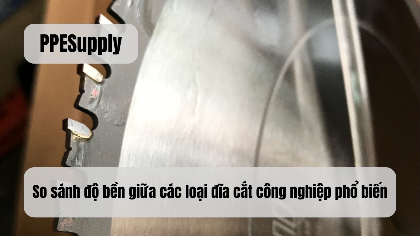 So sánh độ bền giữa các loại đĩa cắt công nghiệp phổ biến