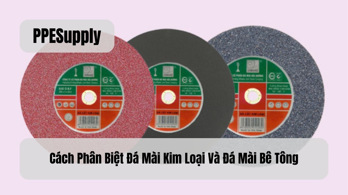 Cách Phân Biệt Đá Mài Kim Loại Và Đá Mài Bê Tông
