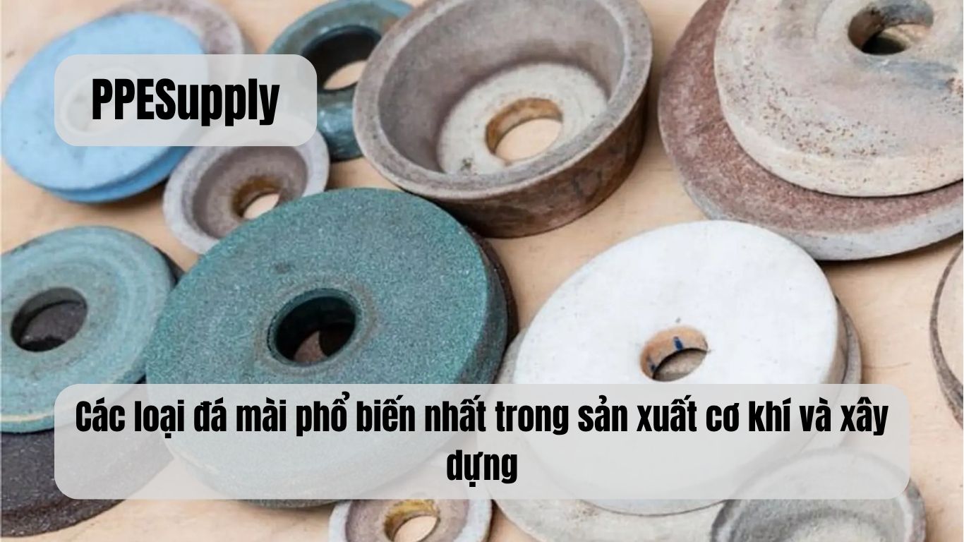 Các loại đá mài phổ biến nhất trong sản xuất cơ khí và xây dựng