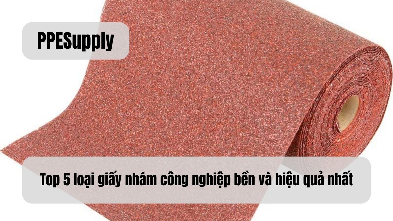 Top 5 loại giấy nhám công nghiệp bền và hiệu quả nhất