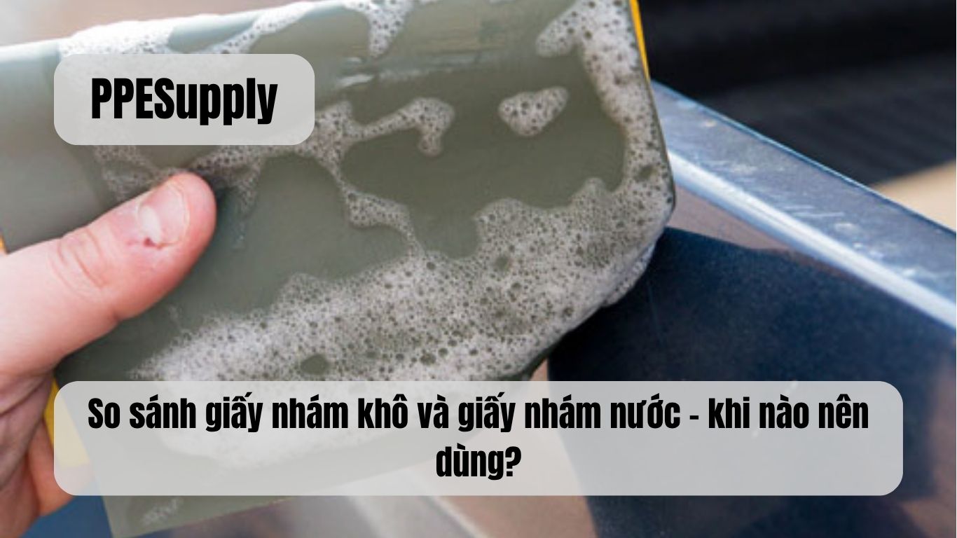 So sánh giấy nhám khô và giấy nhám nước – khi nào nên dùng?