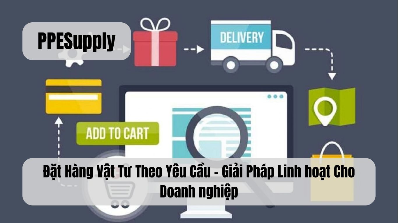 Đặt Hàng Vật Tư Theo Yêu Cầu – Giải Pháp Linh hoạt Cho Doanh nghiệp