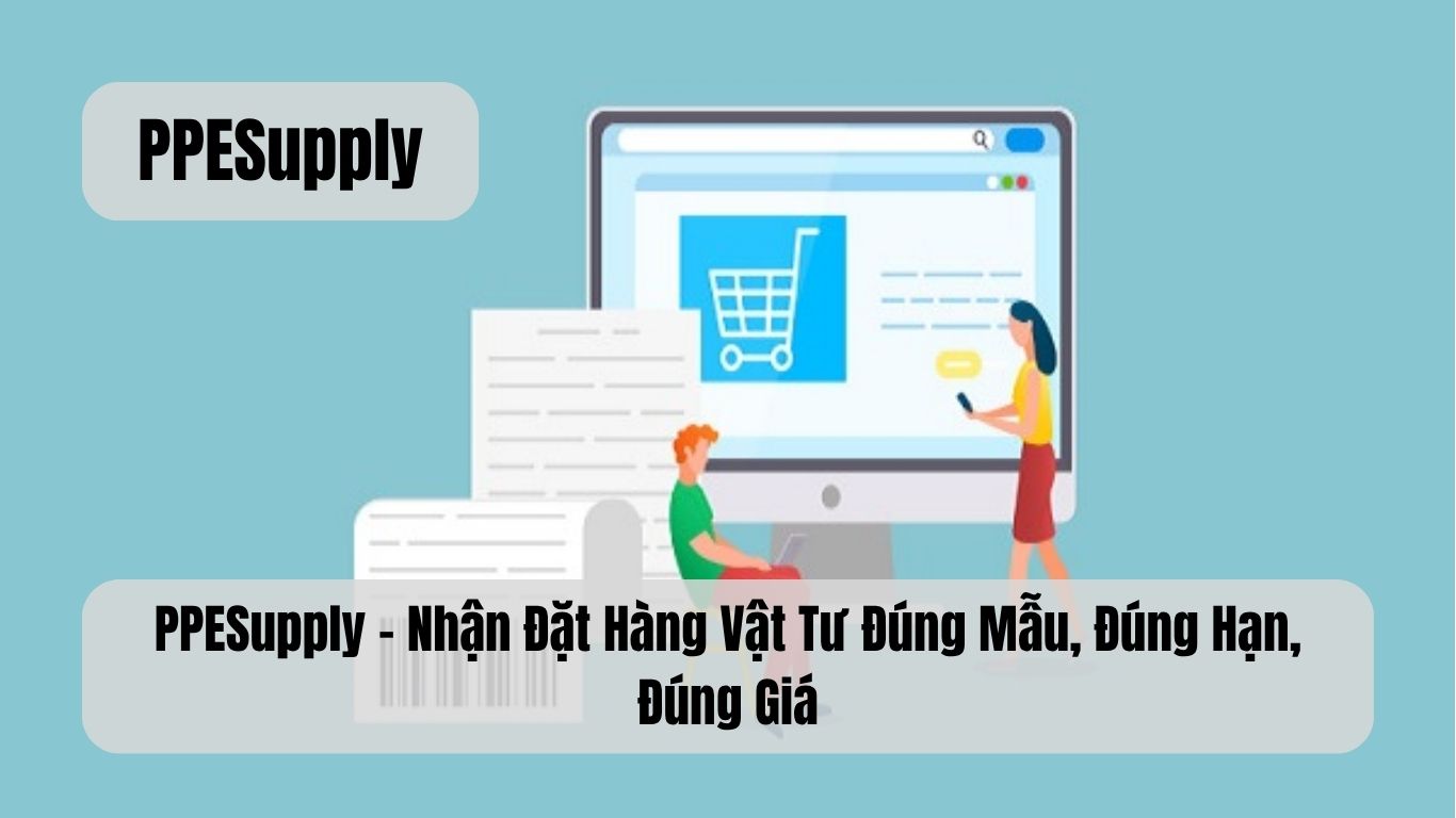 PPESupply – Nhận Đặt Hàng Vật Tư Đúng Mẫu, Đúng Hạn, Đúng Giá