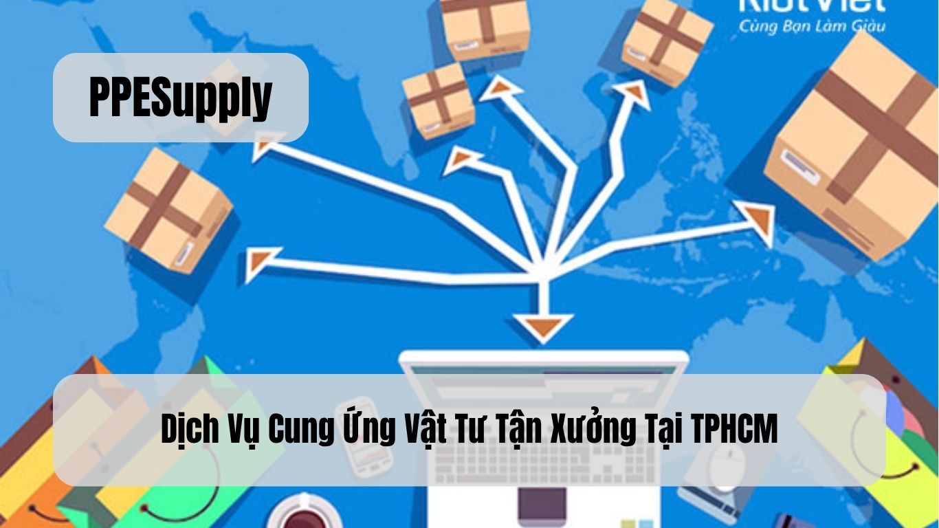 Dịch Vụ Cung Ứng Vật Tư Tận Xưởng Tại TPHCM