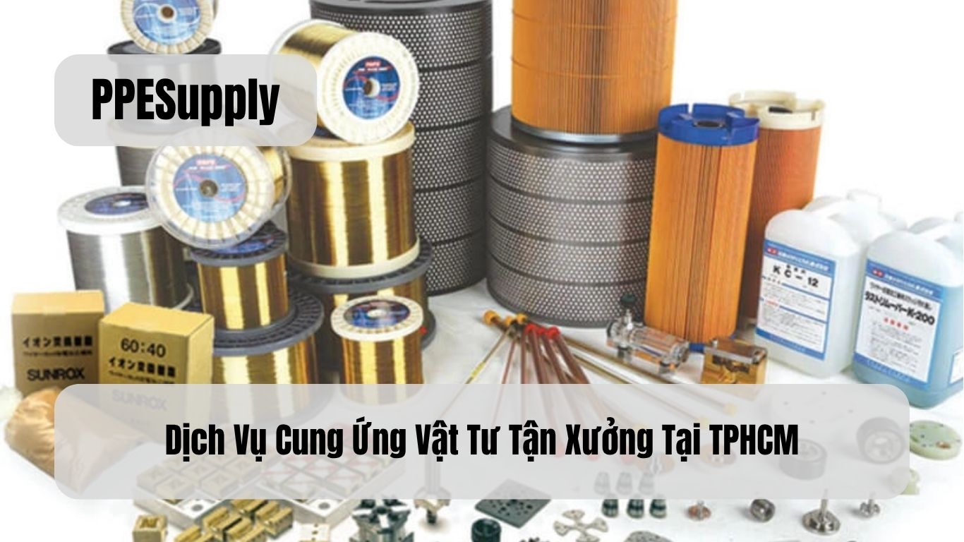 Dịch Vụ Cung Ứng Vật Tư Tận Xưởng Tại TPHCM