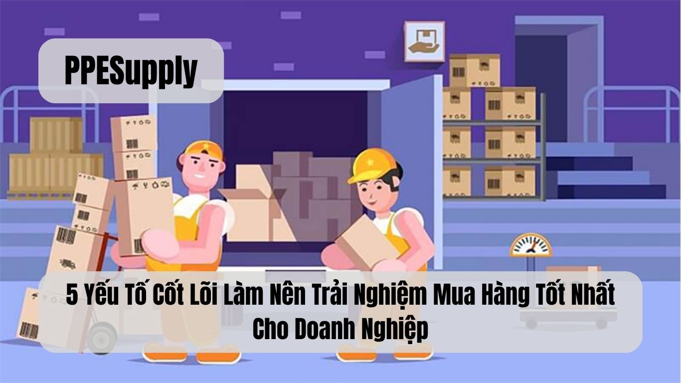 5 Yếu Tố Cốt Lõi Làm Nên Trải Nghiệm Mua Hàng Tốt Nhất Cho Doanh Nghiệp