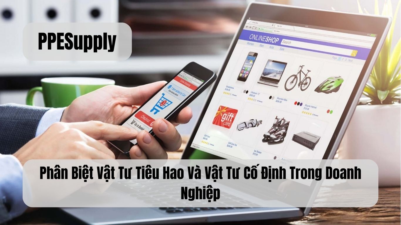 Phân Biệt Vật Tư Tiêu Hao Và Vật Tư Cố Định Trong Doanh Nghiệp