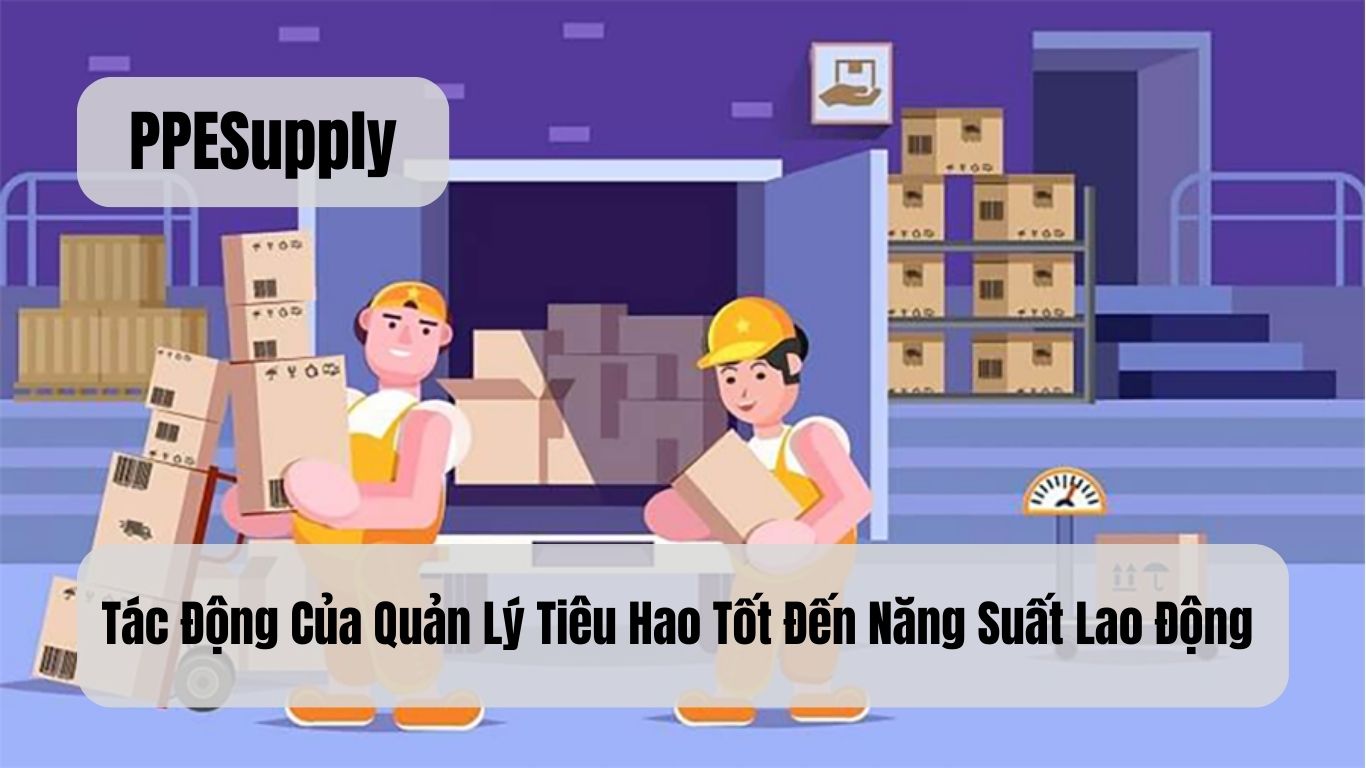 Tác Động Của Quản Lý Tiêu Hao Tốt Đến Năng Suất Lao Động