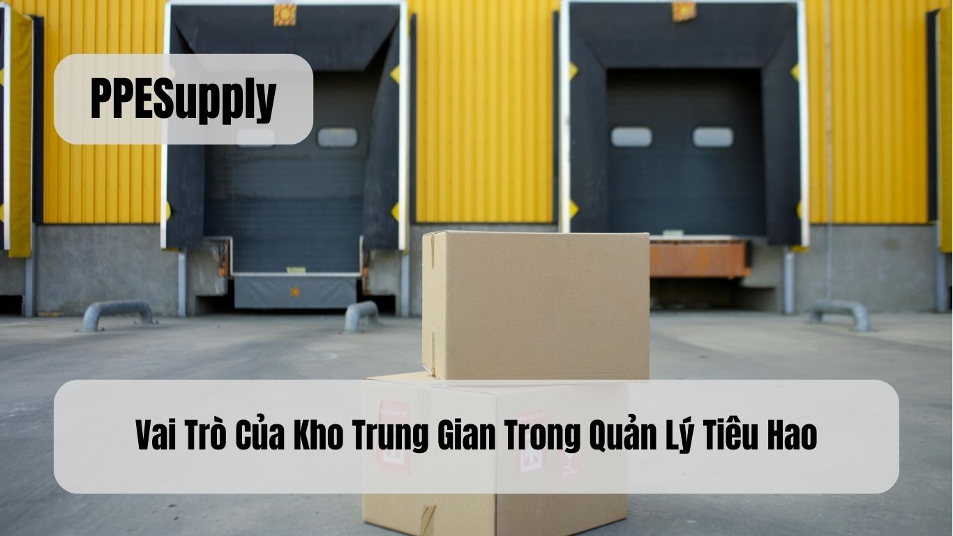 Vai Trò Của Kho Trung Gian Trong Quản Lý Tiêu Hao