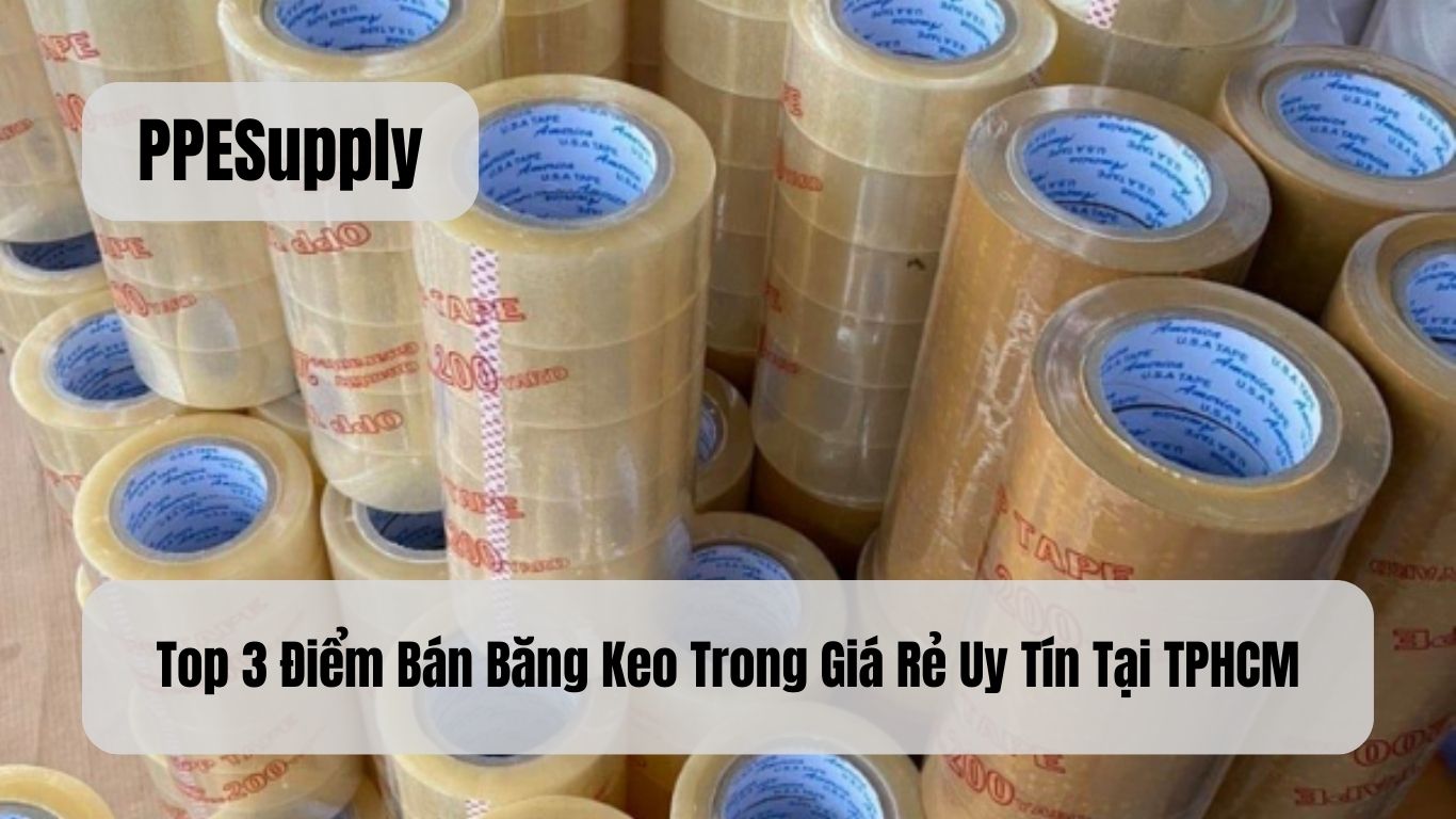 Top 3 Điểm Bán Băng Keo Trong Giá Rẻ Uy Tín Tại TPHCM