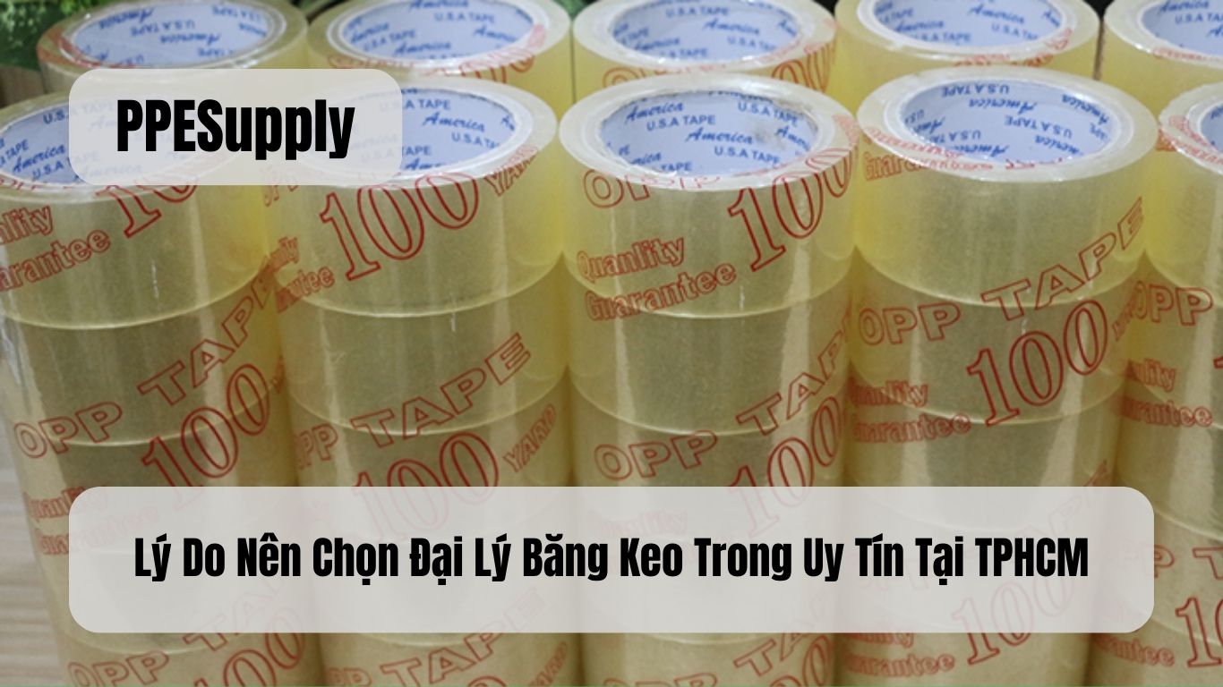Lý Do Nên Chọn Đại Lý Băng Keo Trong Uy Tín Tại TPHCM