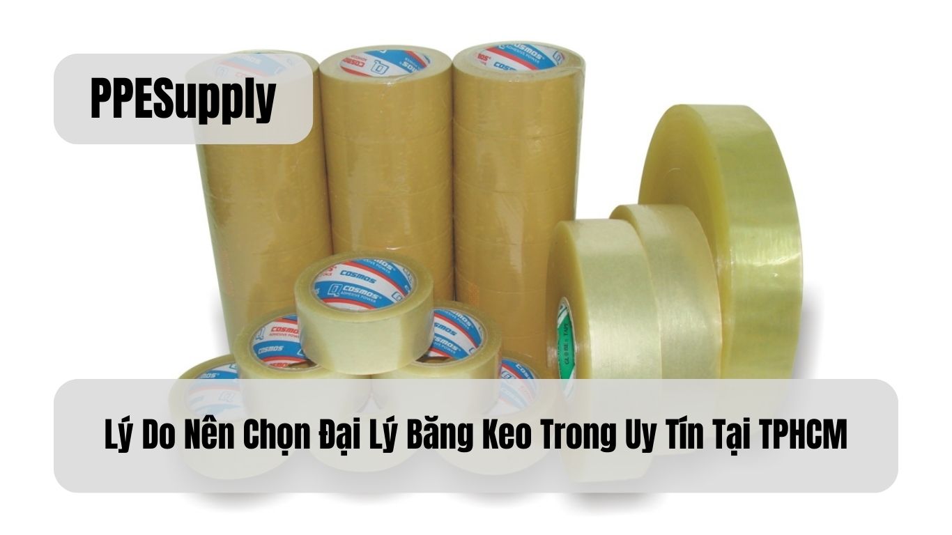 Lý Do Nên Chọn Đại Lý Băng Keo Trong Uy Tín Tại TPHCM