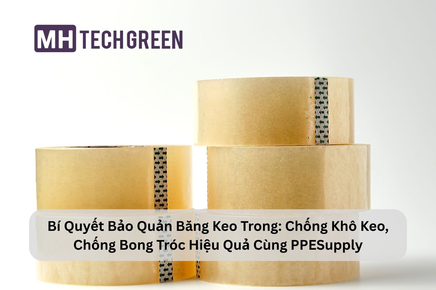 Bí Quyết Bảo Quản Băng Keo Trong: Chống Khô Keo, Chống Bong Tróc Hiệu Quả Cùng PPESupply