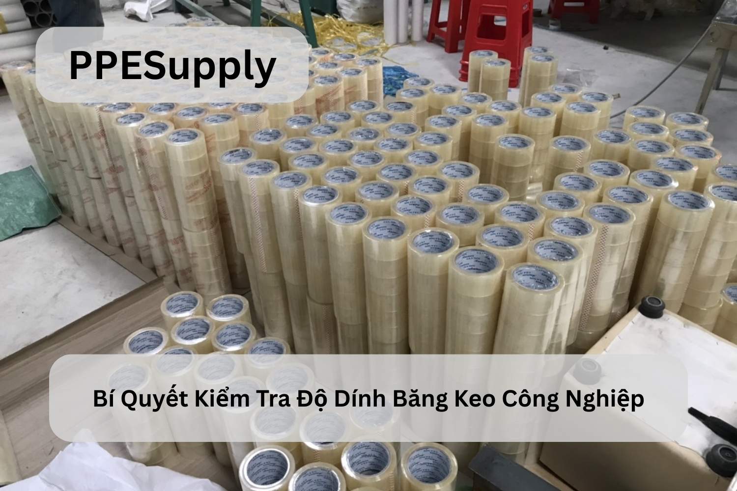 Bí Quyết Kiểm Tra Độ Dính Băng Keo Công Nghiệp