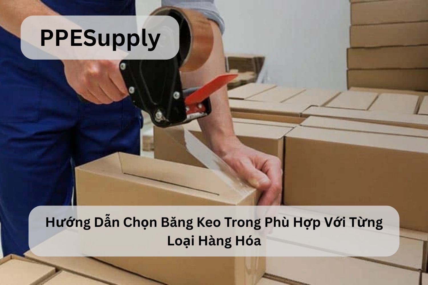 Hướng Dẫn Chọn Băng Keo Trong Phù Hợp Với Từng Loại Hàng Hóa