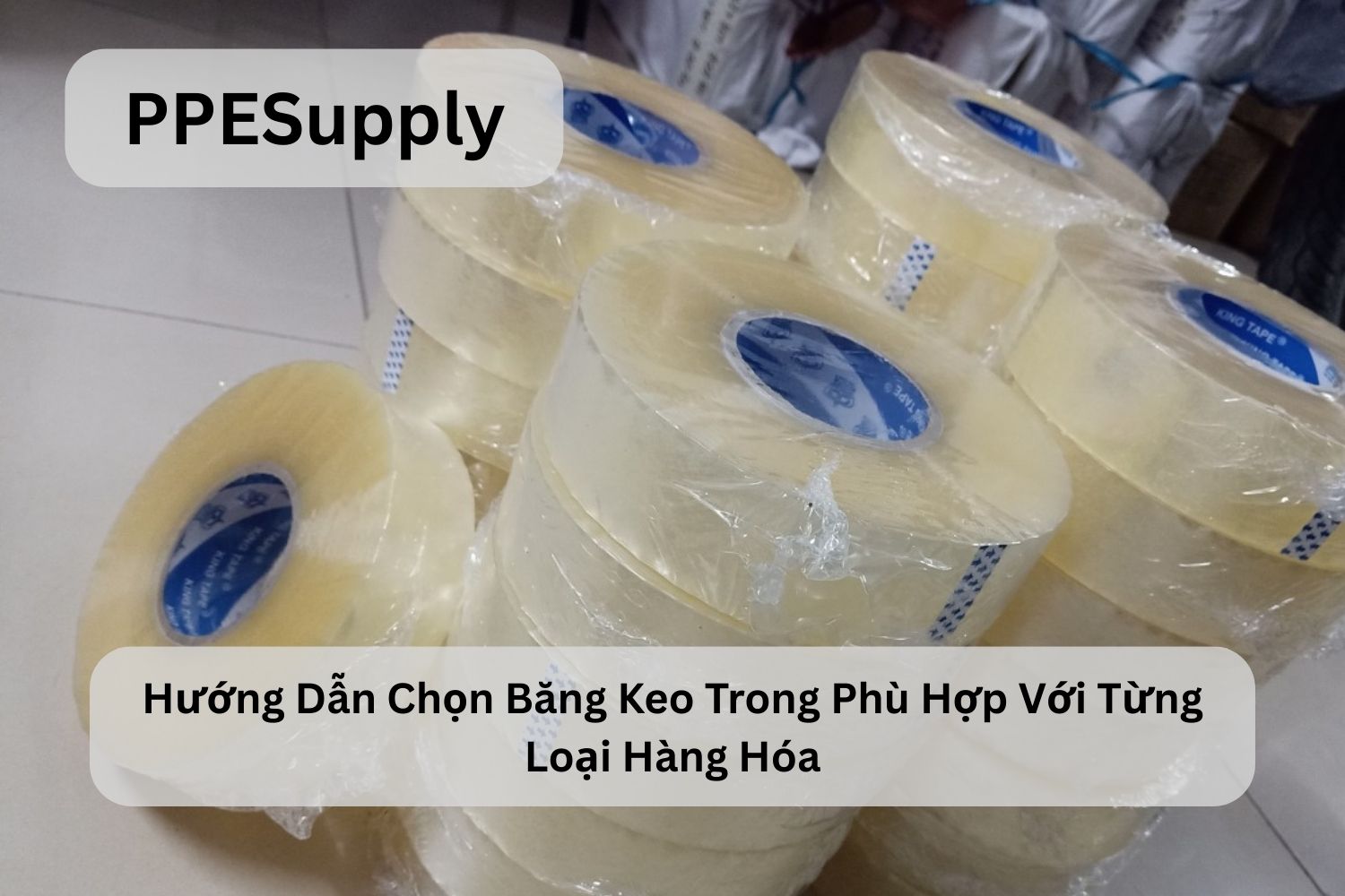 Hướng Dẫn Chọn Băng Keo Trong Phù Hợp Với Từng Loại Hàng Hóa