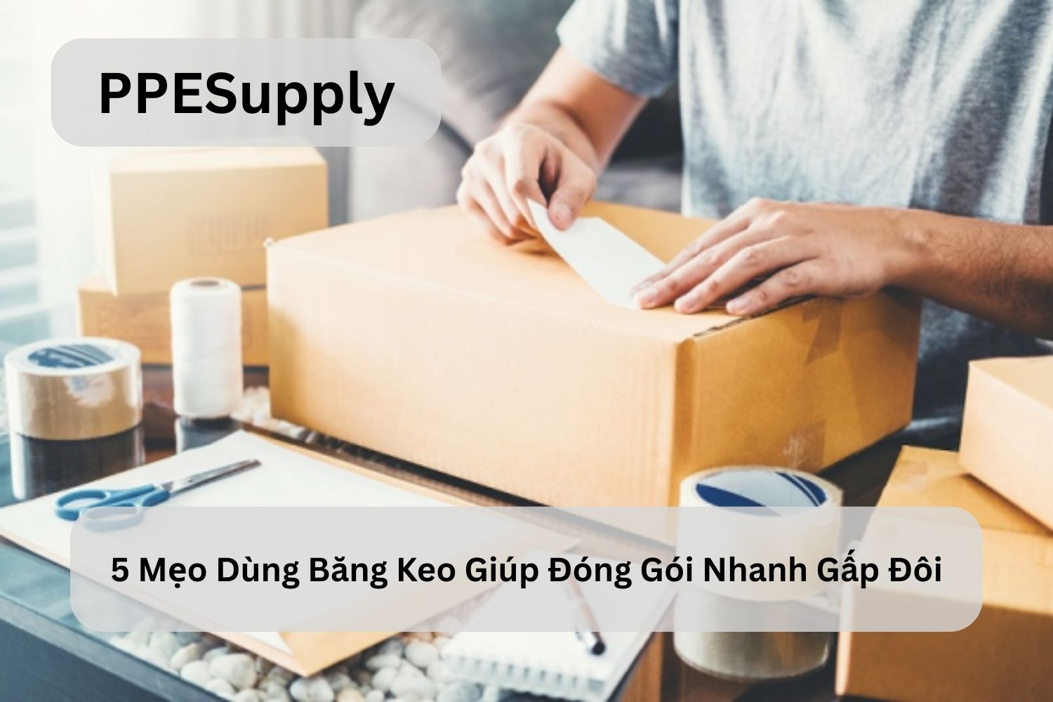 5 Mẹo Dùng Băng Keo Giúp Đóng Gói Nhanh Gấp Đôi