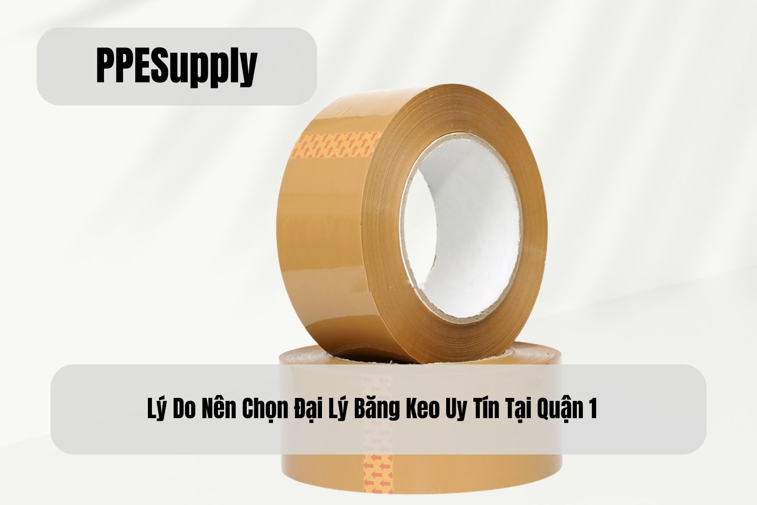 Lý Do Nên Chọn Đại Lý Băng Keo Uy Tín Tại Quận 1