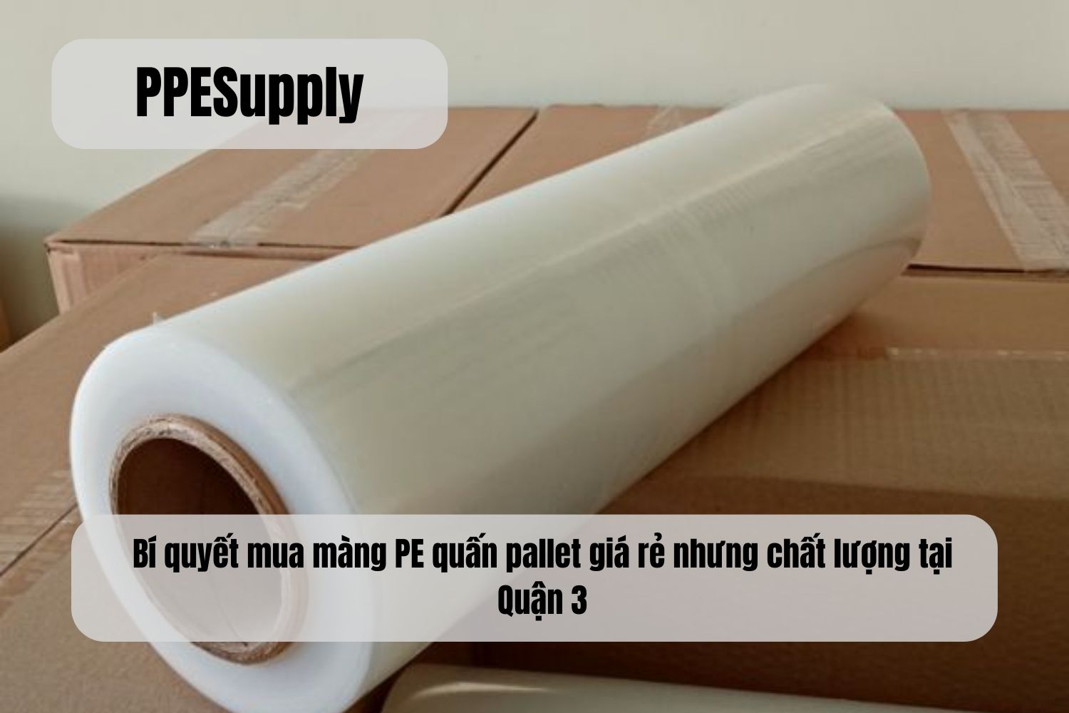 Bí quyết mua màng PE quấn pallet giá rẻ nhưng chất lượng tại Quận 3