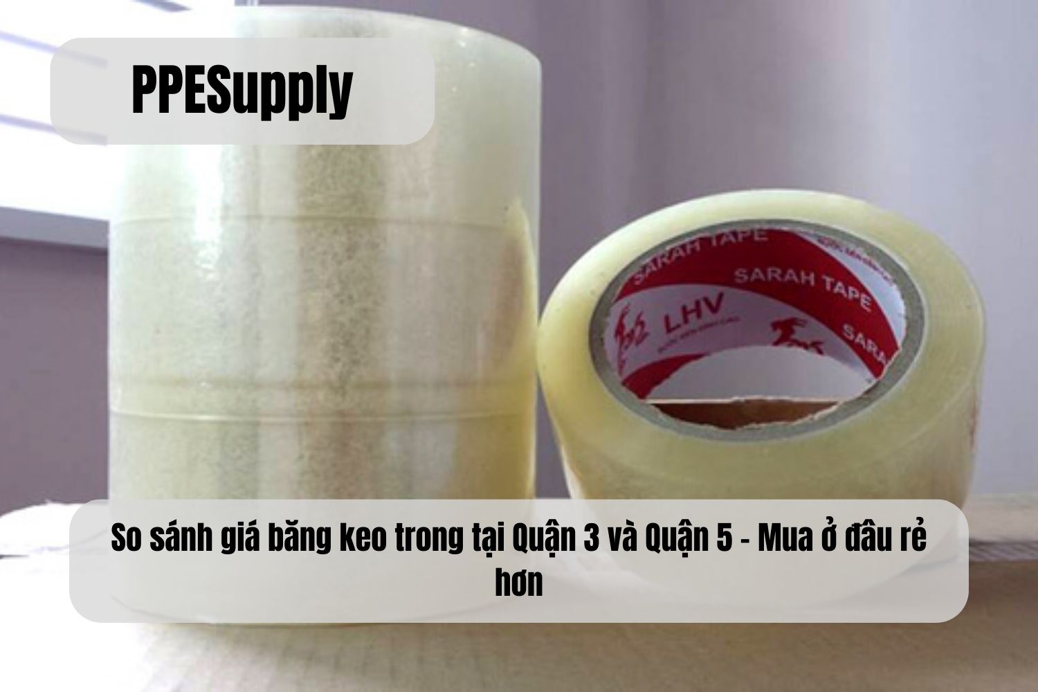 So sánh giá băng keo trong tại Quận 3 và Quận 5 – Mua ở đâu rẻ hơn?