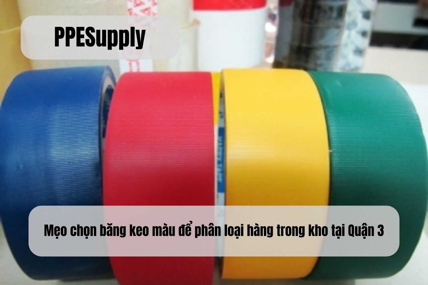 Mẹo chọn băng keo màu để phân loại hàng trong kho tại Quận 3