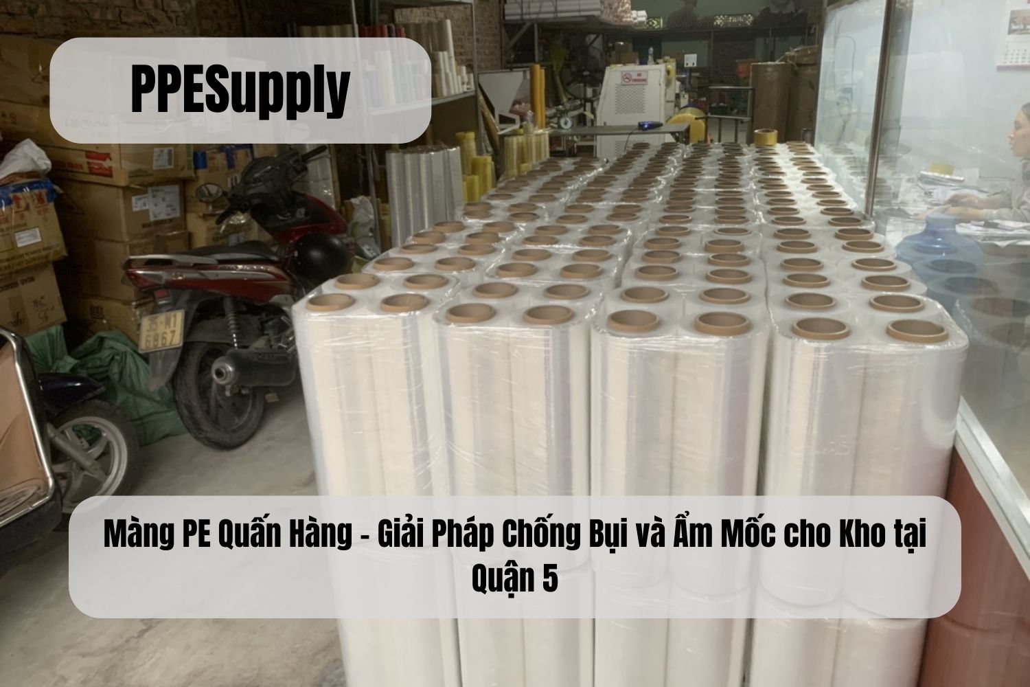 Màng PE Quấn Hàng – Giải Pháp Chống Bụi và Ẩm Mốc cho Kho tại Quận 5