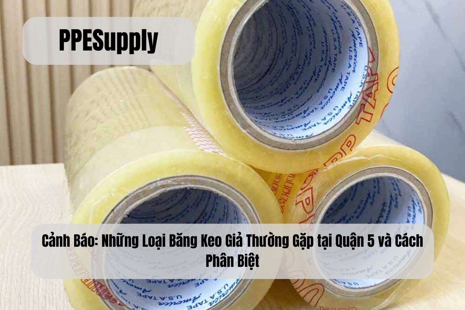 Cảnh Báo: Những Loại Băng Keo Giả Thường Gặp tại Quận 5 và Cách Phân Biệt