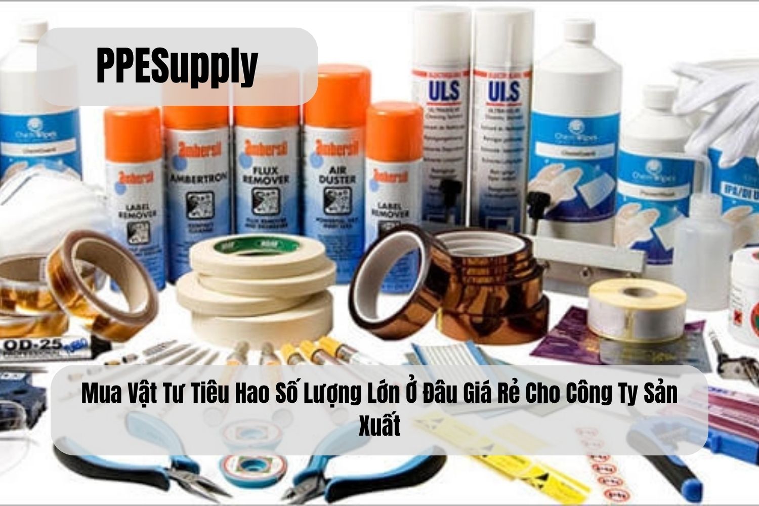 Mua Vật Tư Tiêu Hao Số Lượng Lớn Ở Đâu Giá Rẻ Cho Công Ty Sản Xuất