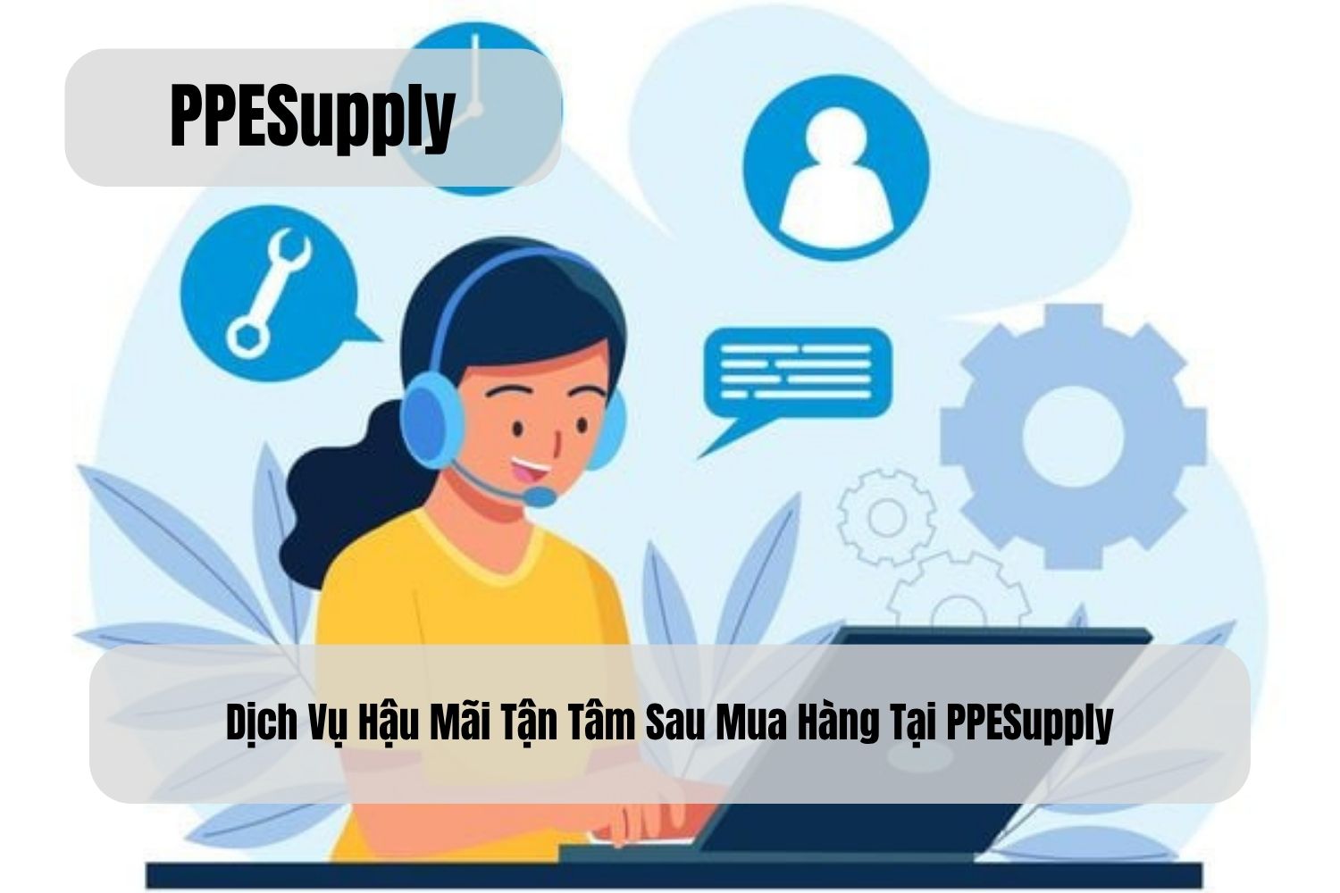 Dịch Vụ Hậu Mãi Tận Tâm Sau Mua Hàng Tại PPESupply