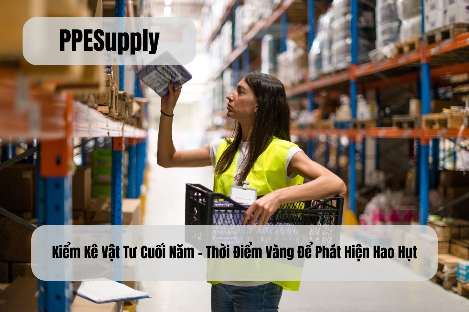 Kiểm Kê Vật Tư Cuối Năm – Thời Điểm Vàng Để Phát Hiện Hao Hụt