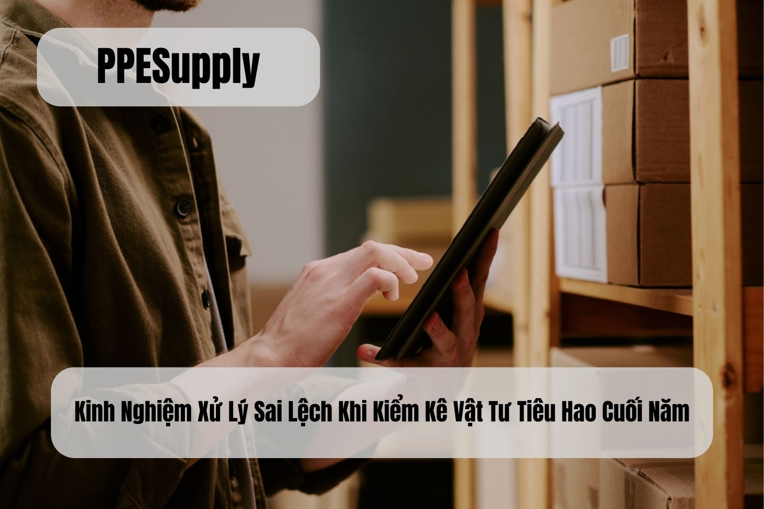 Kinh Nghiệm Xử Lý Sai Lệch Khi Kiểm Kê Vật Tư Tiêu Hao Cuối Năm