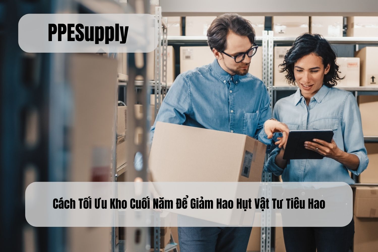 Cách Tối Ưu Kho Cuối Năm Để Giảm Hao Hụt Vật Tư Tiêu Hao
