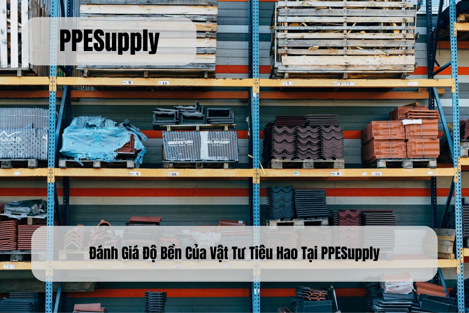 Đánh Giá Độ Bền Của Vật Tư Tiêu Hao Tại PPESupply