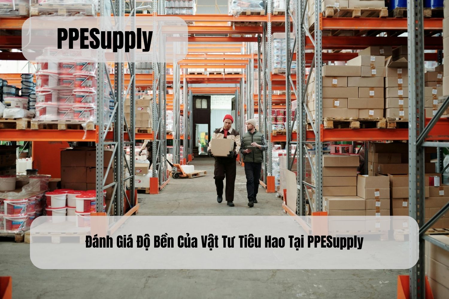 Đánh Giá Độ Bền Của Vật Tư Tiêu Hao Tại PPESupply