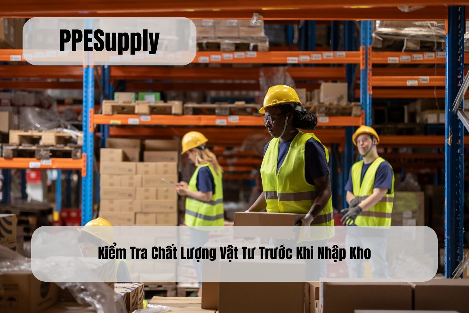 Kiểm Tra Chất Lượng Vật Tư Trước Khi Nhập Kho