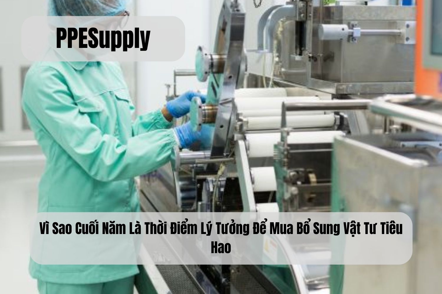 Vì Sao Cuối Năm Là Thời Điểm Lý Tưởng Để Mua Bổ Sung Vật Tư Tiêu Hao