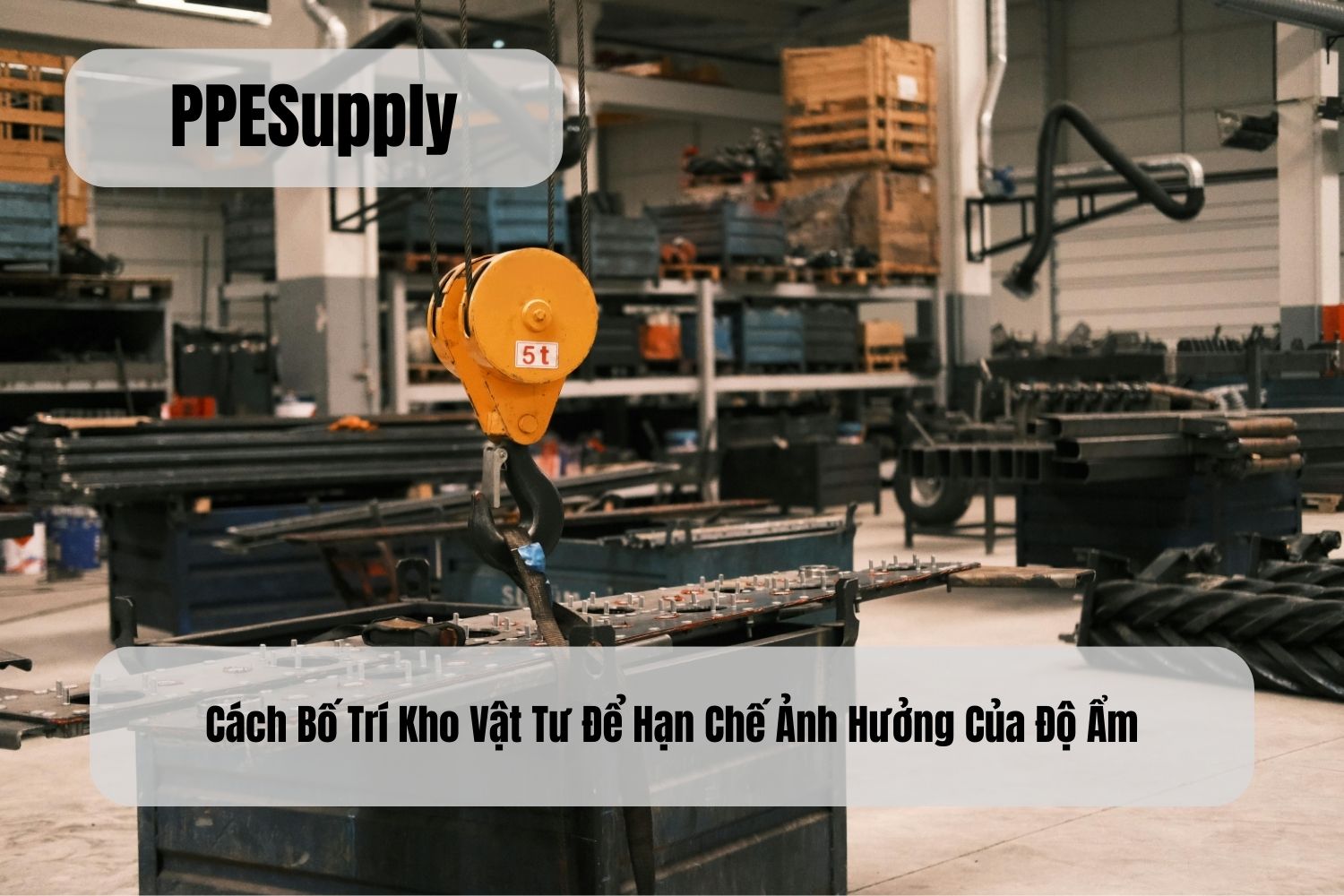 Cách Bố Trí Kho Vật Tư Để Hạn Chế Ảnh Hưởng Của Độ Ẩm