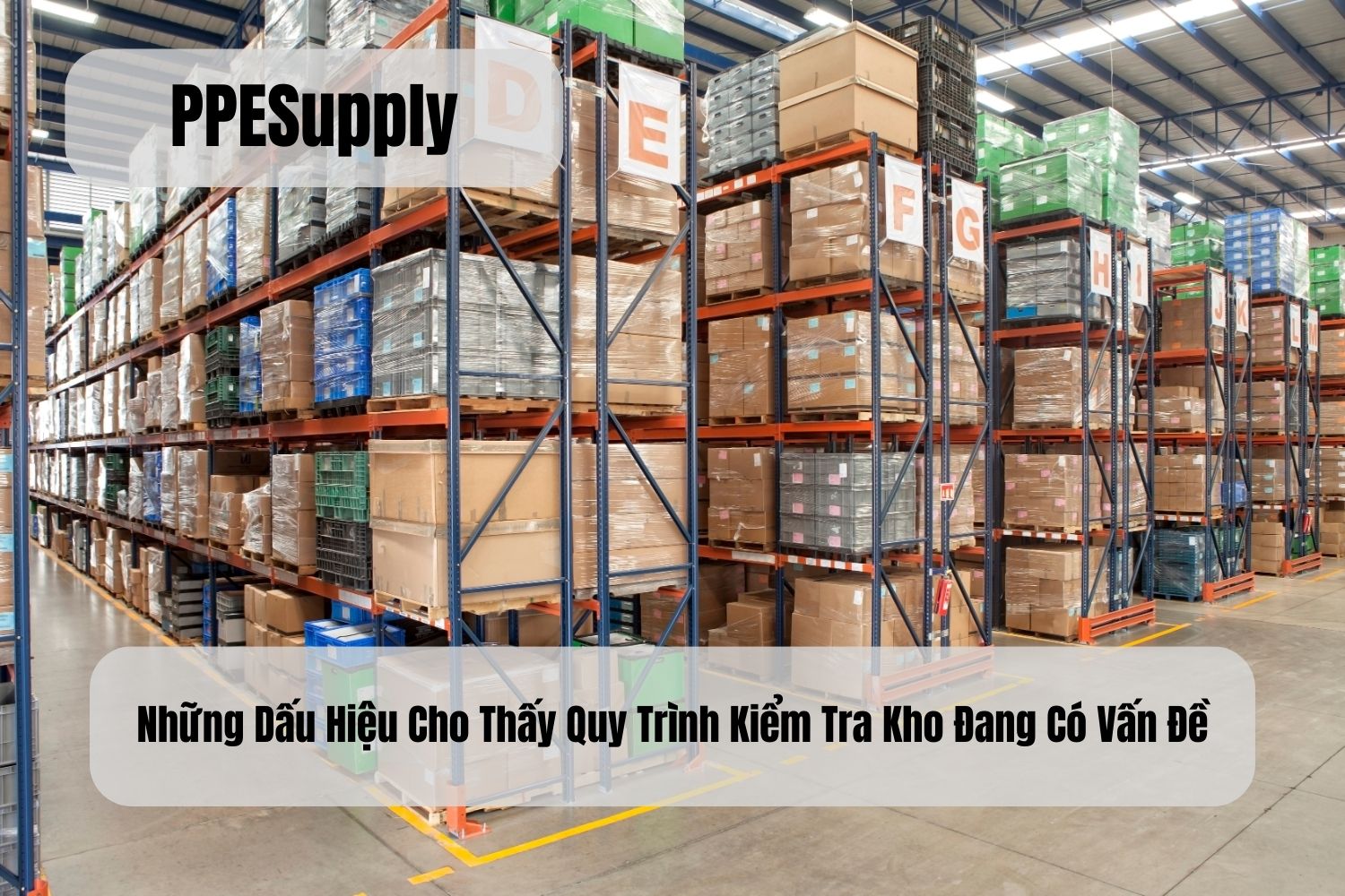 Những Dấu Hiệu Cho Thấy Quy Trình Kiểm Tra Kho Đang Có Vấn Đề