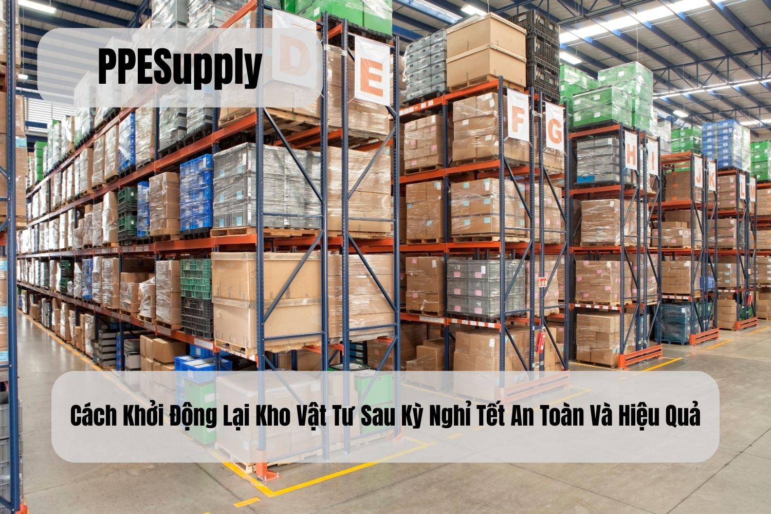 Cách Khởi Động Lại Kho Vật Tư Sau Kỳ Nghỉ Tết An Toàn Và Hiệu Quả