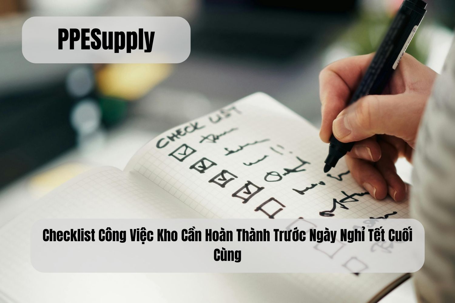 Checklist Công Việc Kho Cần Hoàn Thành Trước Ngày Nghỉ Tết Cuối Cùng