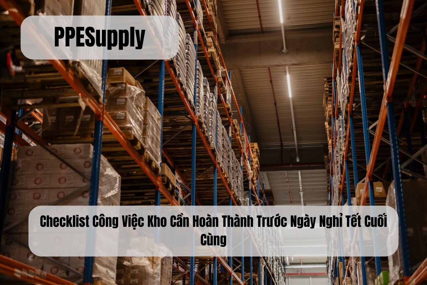 Checklist Công Việc Kho Cần Hoàn Thành Trước Ngày Nghỉ Tết Cuối Cùng