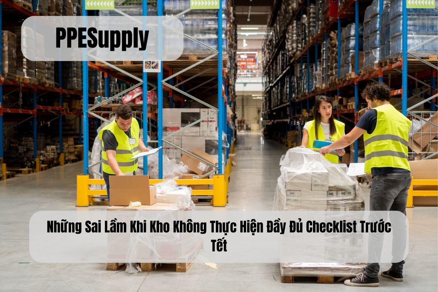 Những Sai Lầm Khi Kho Không Thực Hiện Đầy Đủ Checklist Trước Tết