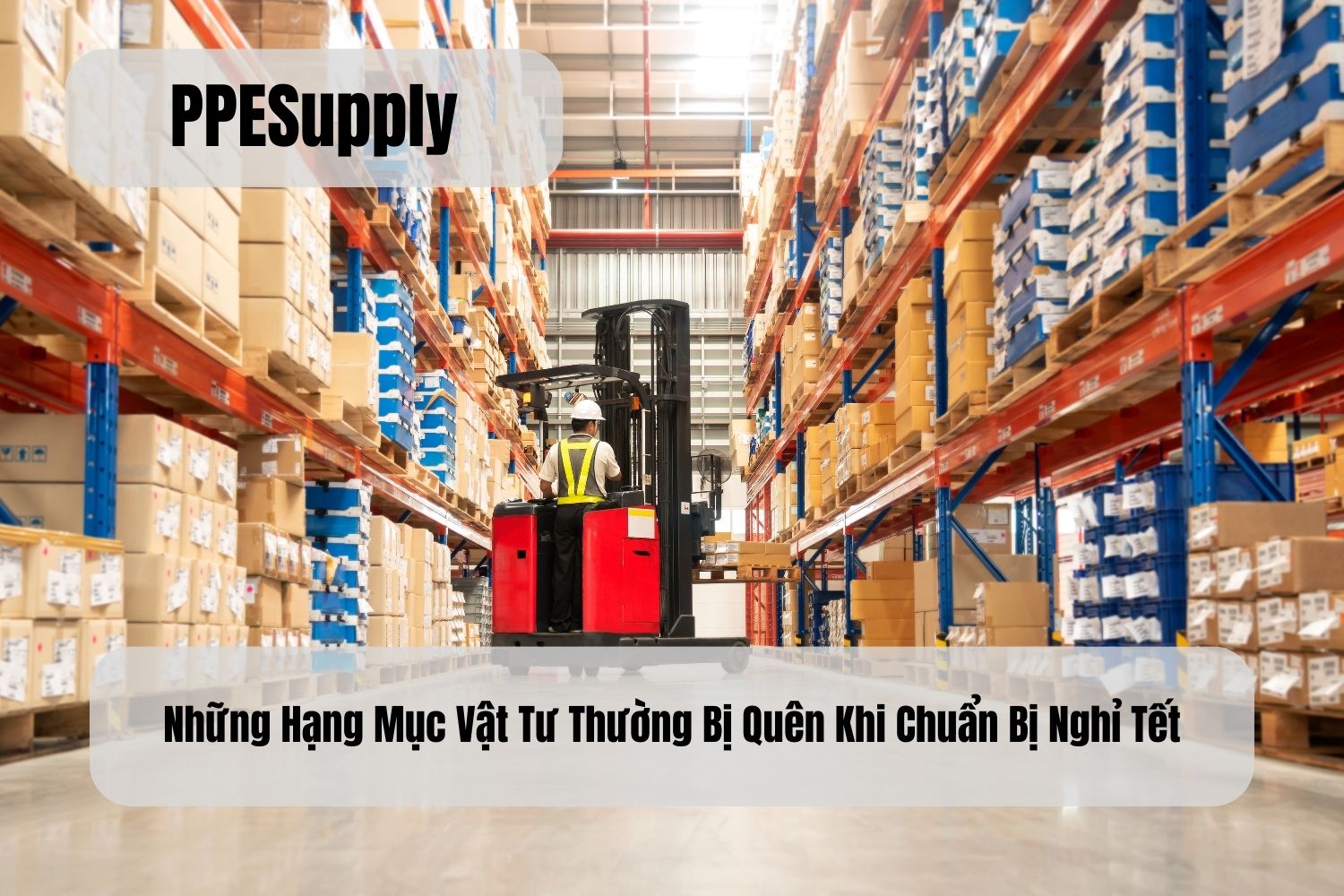 Những Hạng Mục Vật Tư Thường Bị Quên Khi Chuẩn Bị Nghỉ Tết