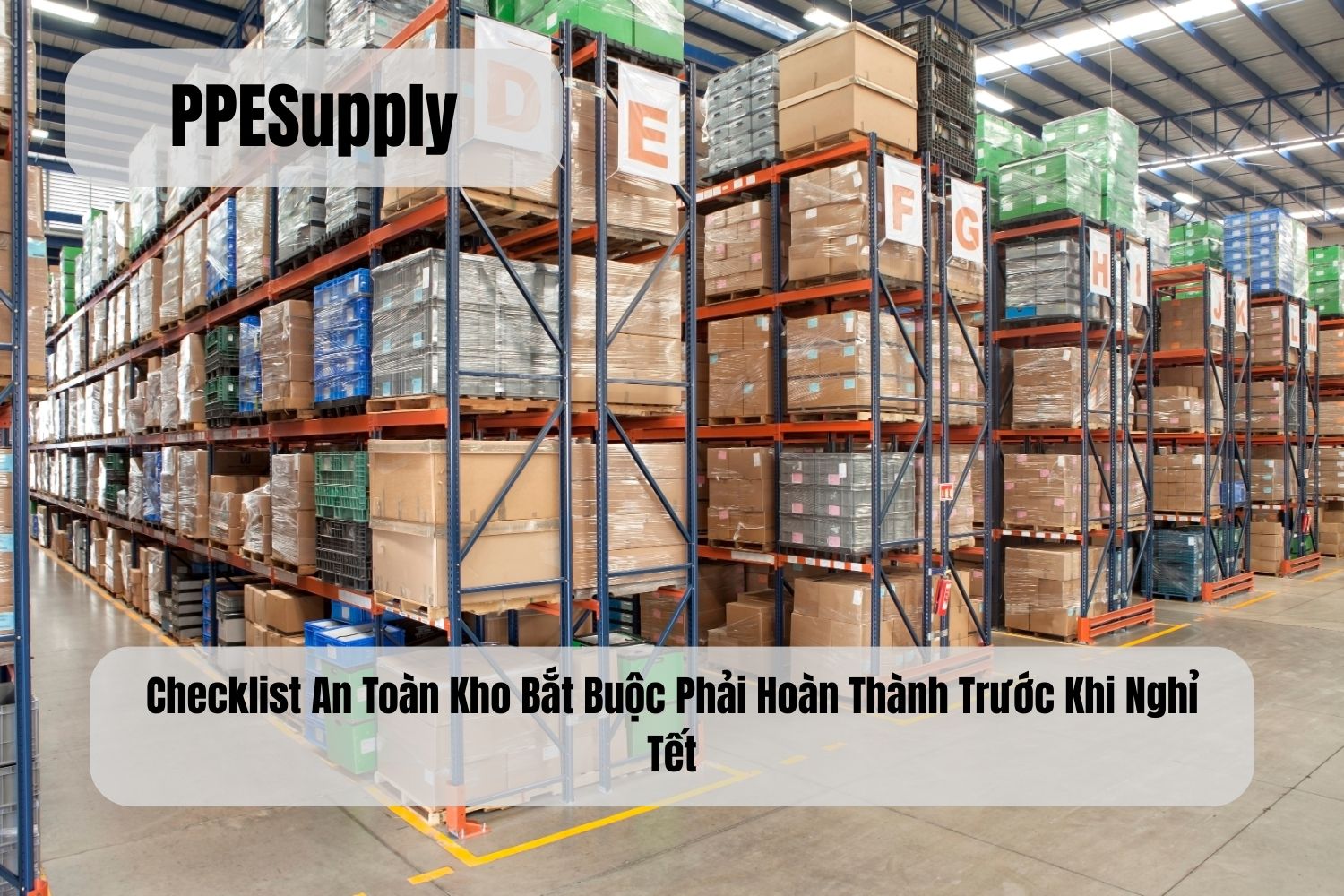 Checklist An Toàn Kho Bắt Buộc Phải Hoàn Thành Trước Khi Nghỉ Tết