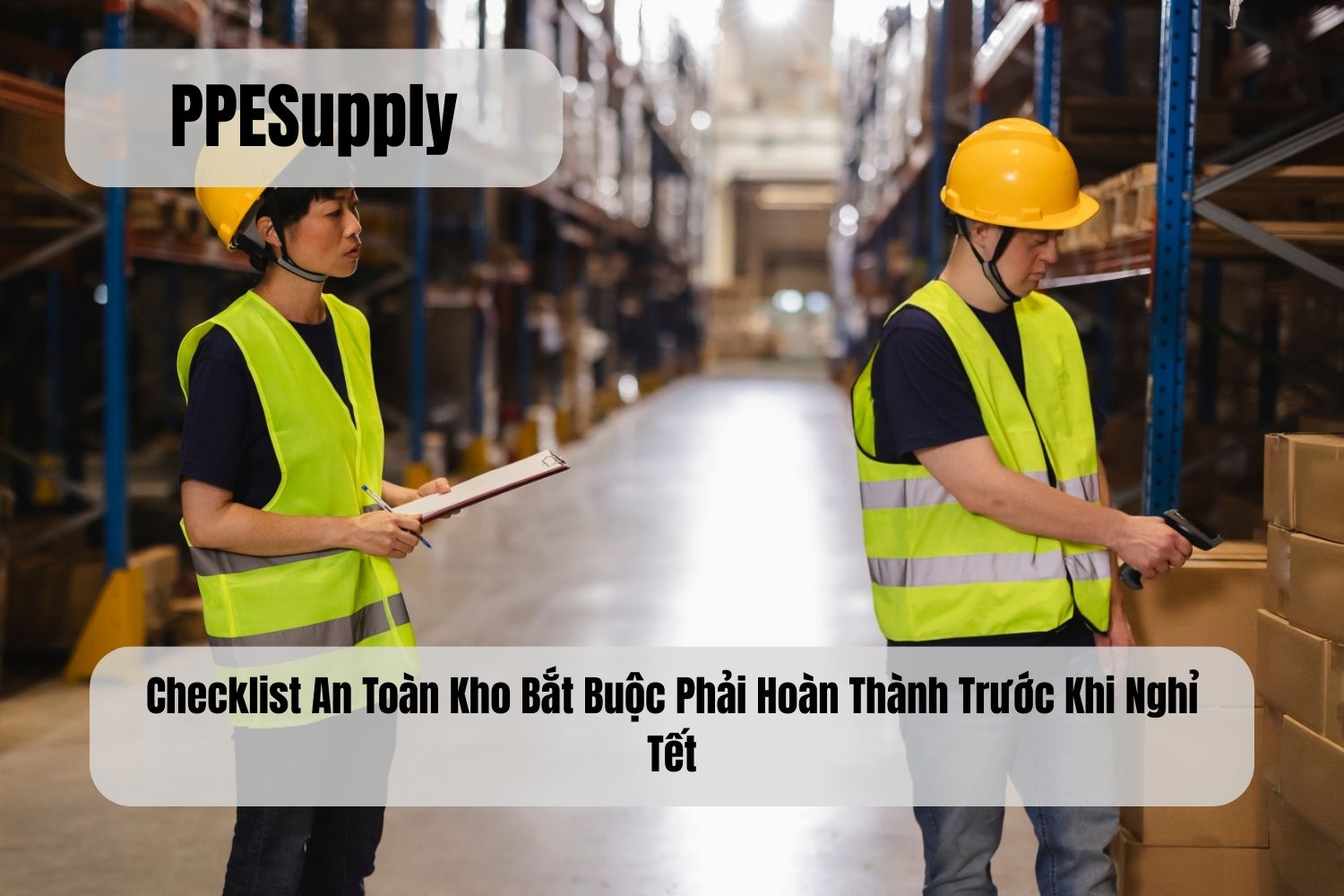 Checklist An Toàn Kho Bắt Buộc Phải Hoàn Thành Trước Khi Nghỉ Tết