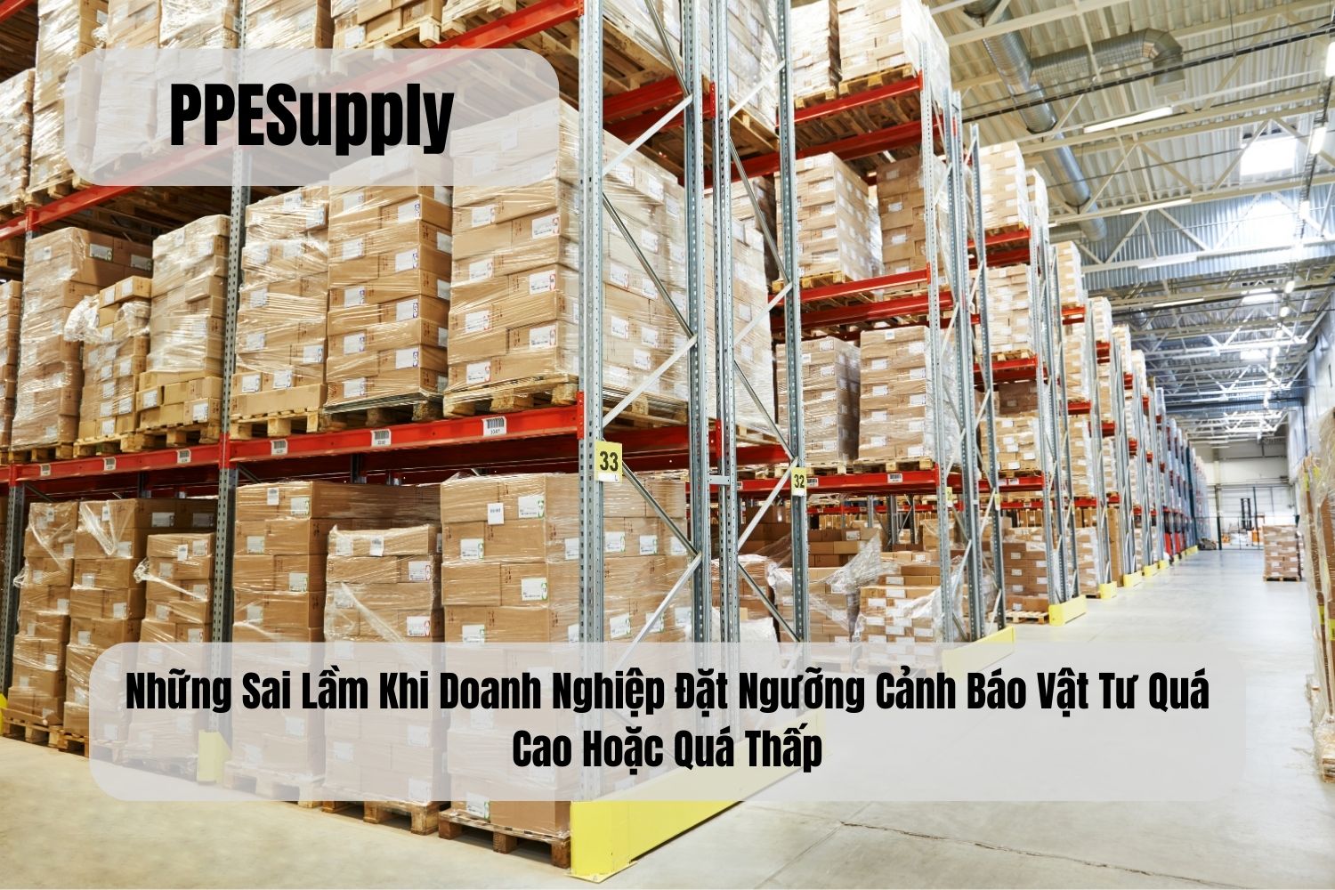 Những Sai Lầm Khi Doanh Nghiệp Đặt Ngưỡng Cảnh Báo Vật Tư Quá Cao Hoặc Quá Thấp