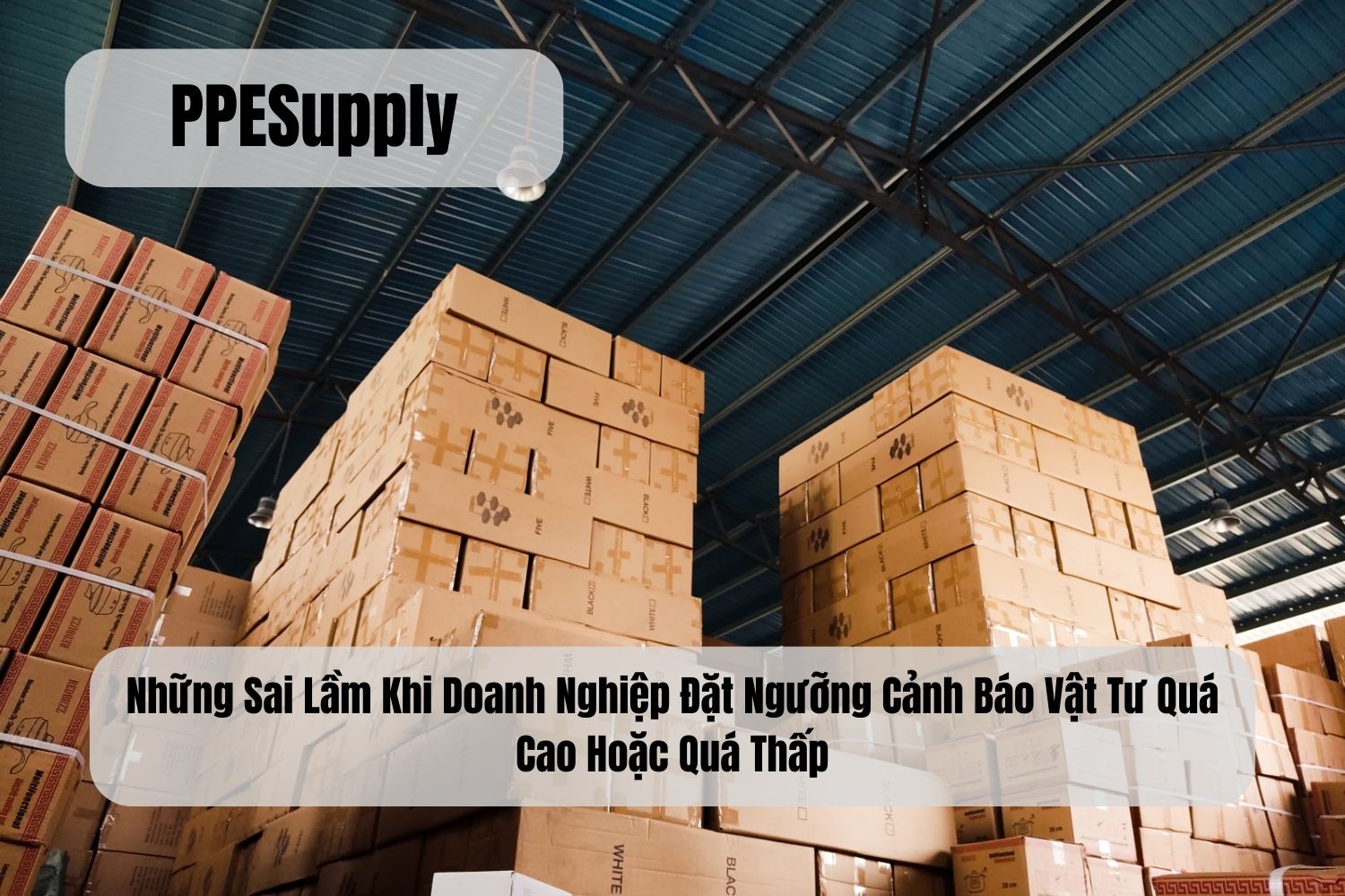 Những Sai Lầm Khi Doanh Nghiệp Đặt Ngưỡng Cảnh Báo Vật Tư Quá Cao Hoặc Quá Thấp