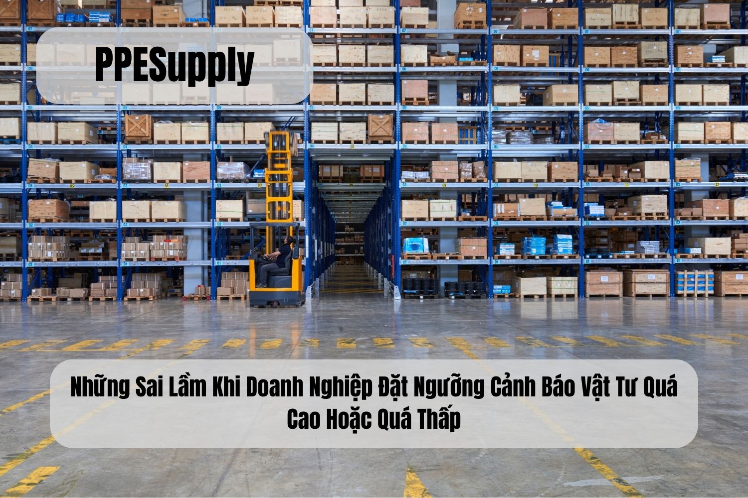 Những Sai Lầm Khi Doanh Nghiệp Đặt Ngưỡng Cảnh Báo Vật Tư Quá Cao Hoặc Quá Thấp