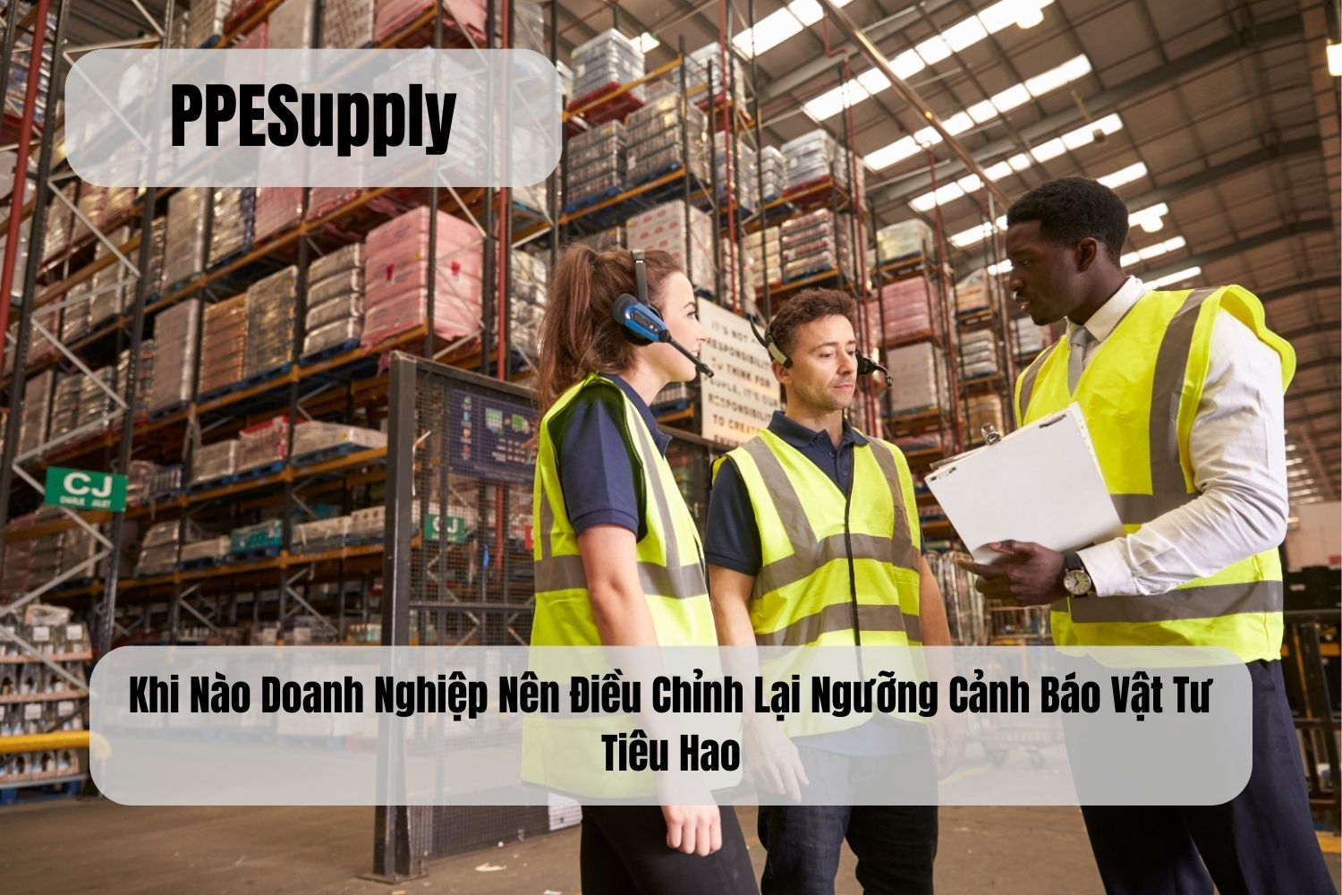 Khi Nào Doanh Nghiệp Nên Điều Chỉnh Lại Ngưỡng Cảnh Báo Vật Tư Tiêu Hao